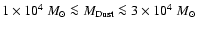 ${1\times10^4~M_{\odot} \la M_{\rm Dust} \la 3\times10^4~M_{\odot}}$