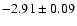 $-2.91\pm0.09$