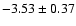 $-3.53\pm0.37$