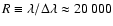 $R\equiv
\lambda/\Delta \lambda \approx 20~000$