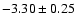 $-3.30\pm0.25$