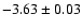 $-3.63\pm0.03$