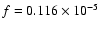 $f = 0.116\times10^{-5}$
