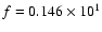 $f = 0.146\times10^{1}$