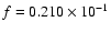$f = 0.210\times10^{-1}$
