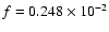 $f = 0.248\times10^{-2}$