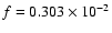 $f = 0.303\times10^{-2}$