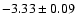 $-3.33 \pm 0.09$