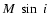 $M~\sin~i$
