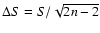 $\Delta S = S/\sqrt {2{n}-2}$