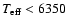 $T_{\rm eff}< 6350$