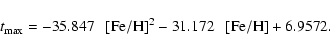 \begin{displaymath}{t_{\rm max} = -35.847~~~[\rm Fe/H]^{2} - 31.172~~~[\rm Fe/H] + 6.9572.}
\end{displaymath}