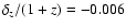 $\delta_z/(1+z) =
-0.006$