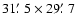 $31\hbox{$.\mkern-4mu^\prime$ }5 \times 29\hbox{$.\mkern-4mu^\prime$ }7$