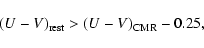 \begin{displaymath}(U-V)_{\rm rest} > (U-V)_{\rm CMR}-0.25 ,
\end{displaymath}