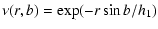 $\displaystyle \nu(r,b)= \exp(-r \sin b/ h_1)$