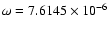 $\omega=7.6145\times 10^{-6}$
