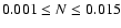 $0.001 \leq N \leq 0.015$