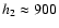 $h_2\approx900$