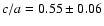 $c/a=0.55\pm
0.06$