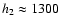 $h_2\approx 1300$