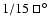$1/15~\sq\hbox{$^\circ$ }$