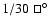 $ 1/30~\sq\hbox{$^\circ$ }$