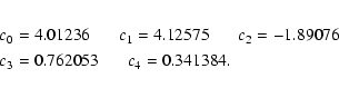 \begin{eqnarray*}&&c_0=4.01236\hspace{0.6cm} c_1=4.12575\hspace{0.6cm} c_2=-1.89076\\
&&c_3=0.762053\hspace{0.6cm} c_4=0.341384.
\end{eqnarray*}