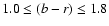 $1.0 \leq (b-r) \leq 1.8$