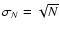 $\sigma_{N}=\sqrt{N}$