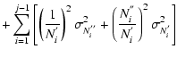 $\displaystyle +\sum_{i=1}^{j-1}\left[\left(\frac{1}{N_i^{'}}\right)^2\sigma^2_{N_i^{''}}+\left(\frac{N_i^{''}}{N_i^{'}}\right)^2\sigma^2_{N_i^{'}}\right]$