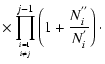 $\displaystyle \times \prod_{i=1 \atop i\not= j}^{j-1}\left(1+\frac{N_i^{''}}{N_i^{'}}\right)\cdot$