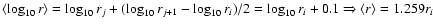 $\langle \log_{10} r\rangle = \log_{10}
r_j+(\log_{10} r_{j+1}-\log_{10} r_i)/2=\log_{10} r_i+0.1 \Rightarrow \langle r\rangle =1.259
r_i$