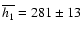 $\overline{h_1}=281\pm13$