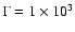 $\Gamma =1\times 10^3$