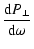 $\displaystyle \frac{{\rm d}P_\perp}{{\rm d}\omega}$