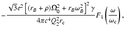 $\displaystyle -\frac{\sqrt{3}e^2\left[(r_B+\rho)\Omega_0^2+r_B\omega_B^2\right]^2\gamma}{4\pi
c^4 Q_2^2 r_{\rm c}}
F_1\left(\frac{\omega}{\omega_{\rm c}}\right),$