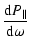 $\displaystyle \frac{{\rm d}P_\parallel}{{\rm d}\omega}$