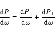 \begin{displaymath}
\frac{{\rm d}P}{{\rm d}\omega}=\frac{{\rm d}P_\parallel}{{\rm d}\omega}+\frac{{\rm d}P_\perp}{{\rm d}\omega}
\end{displaymath}