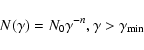\begin{displaymath}
N(\gamma)= N_0 \gamma^{-n}, \gamma>\gamma_{\min}
\end{displaymath}