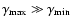 $\gamma_{\max}\gg\gamma_{\min}$