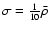 $\sigma=\frac{1}{10}\bar{\rho}$