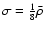 $\sigma=\frac{1}{8}\bar{\rho}$
