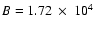 $B = 1.72~\times~ 10^4$