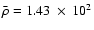 $\bar{\rho}=1.43~\times~ 10^2$