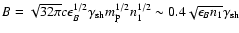 $B=\sqrt{32\pi}c\epsilon^{1/2}_B\gamma_{\rm sh}m^{1/2}_{\rm p} n^{1/2}_1\sim
0.4\sqrt{\epsilon_B n_1}\gamma_{\rm sh}$