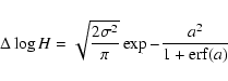 \begin{displaymath}\Delta \log H = \sqrt {\frac{2 \sigma ^2}{\pi}} \exp{ - \frac{a^2}{1+{\rm erf}(a)}}
\end{displaymath}