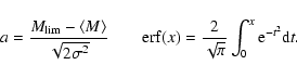 \begin{displaymath}a= \frac {M_{{\rm lim}} - \langle M \rangle} { \sqrt{2 \sigma...
...f}(x) = \frac{2}{\sqrt{\pi}} \int_0^x {\rm e}^{-t^2} {\rm d}t.
\end{displaymath}