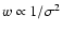 $w \propto 1/\sigma^2$