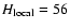$H_{{\rm local}}=56$